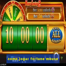 como.jogar fortune mouse